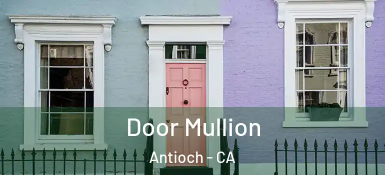  Door Mullion Antioch - CA