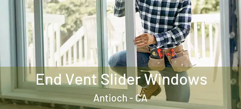  End Vent Slider Windows Antioch - CA