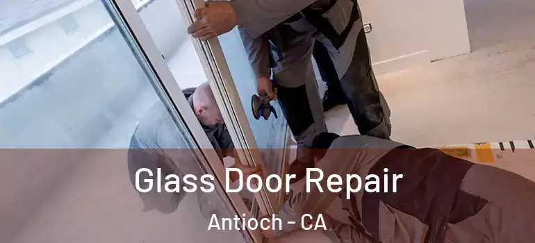  Glass Door Repair Antioch - CA