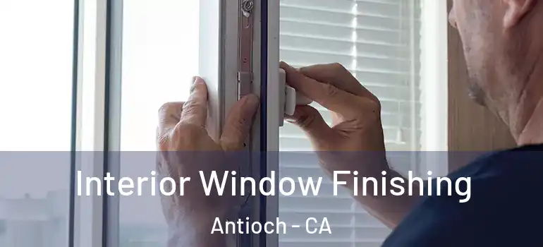  Interior Window Finishing Antioch - CA