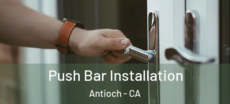  Push Bar Installation Antioch - CA