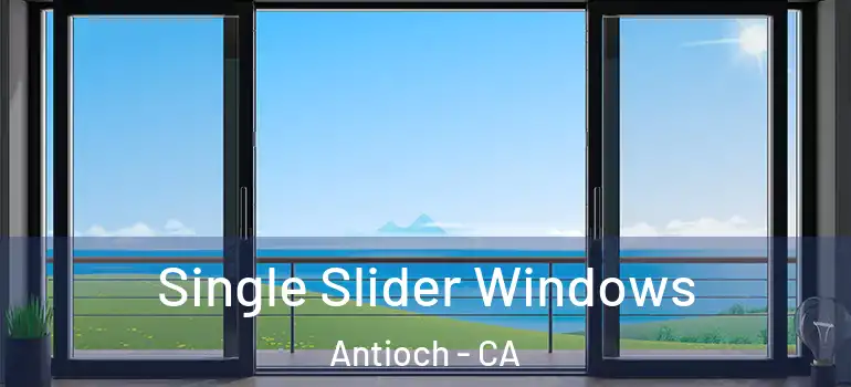  Single Slider Windows Antioch - CA