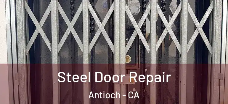  Steel Door Repair Antioch - CA