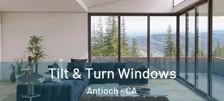 Tilt & Turn Windows Antioch - CA