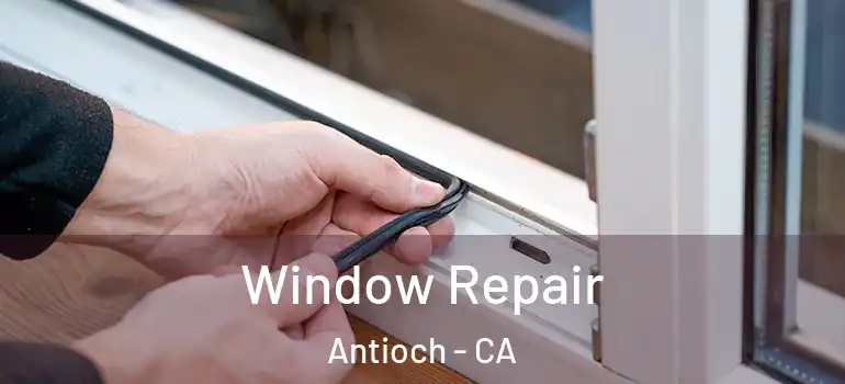 Window Repair Antioch - CA